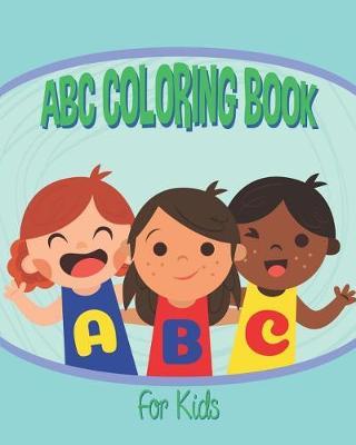 ABC Coloring Book for Kids: An Activity Book for Toddlers and Preschool Kids Age 2-5 to Learn the English Alphabet Letters from A to Z