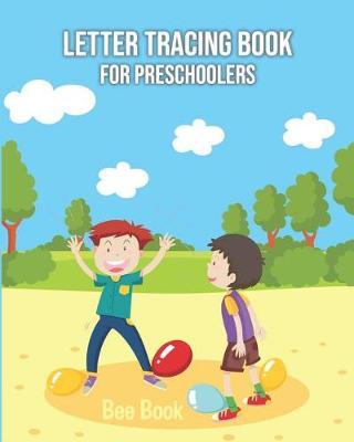 Letter Tracing Book for Preschoolers: Letter Tracing Book for Preschoolers 3-5 & Kindergarten, Letter Tracing Books for Kids Ages 3-5 & Kindergarten and Letter Tracing Workbook