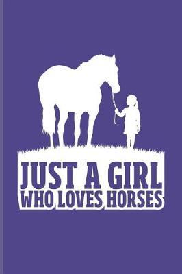 Just a Girl Who Loves Horses: Cool Horse Saying Journal for Horseback, Horse Racing, Dressage & Western Riding Fans - 6x9 - 100 Blank Lined Pages