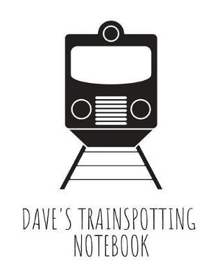 Dave's Trainspotting Notebook