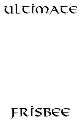 Ultimate Frisbee: 1 Million Training Plans Bullet Style Dot Grid Training Journal. 6*9 Inch 270 Pages.