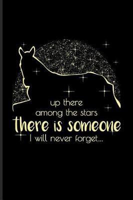 Up There Among the Stars Is Someone I Will Never Forget: Lovely Horse Saying Journal for Horseback, Horse Racing, Dressage & Western Riding Fans - 6x9 - 100 Blank Lined Pages