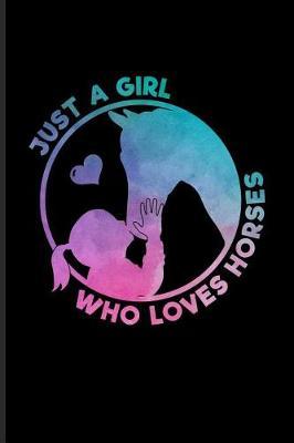 Just a Girl Who Loves Horses: Cool Horse Saying Journal for Horseback, Horse Racing, Dressage & Western Riding Fans - 6x9 - 100 Blank Lined Pages