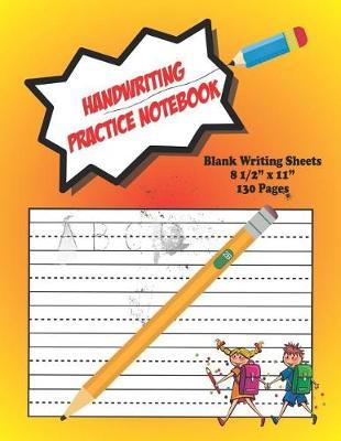 Handwriting Practice Notebook: Children's Blank Writing Sheets Workbook with Dotted Lines for Preschool, Kindergarten, Pre K, K-3 Students.