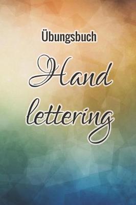 UEbungsheft Handlettering: UEbungsbuch Fur Hand Lettering - 110 Seiten Mit Vorbereitetem Muster Zum UEben Einer Schoeneren Handschrift