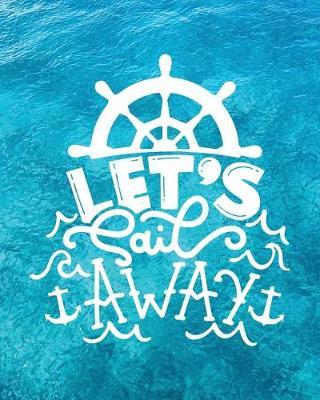 Let's Sail Away: Cruise Planner Journal Travel Vacation Notebook Packing List Organizer Trip Planning Diary Itinerary Activity Agenda