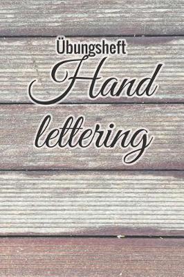 UEbungsheft Handlettering: UEbungsbuch Fur Hand Lettering - 110 Seiten Mit Vorbereitetem Muster Zum UEben Einer Schoeneren Handschrift