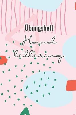 UEbungsheft Handlettering: UEbungsbuch Fur Hand Lettering - 110 Seiten Mit Vorbereitetem Muster Zum UEben Einer Schoeneren Handschrift