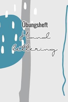 UEbungsheft Handlettering: UEbungsbuch Fur Hand Lettering - 110 Seiten Mit Vorbereitetem Muster Zum UEben Einer Schoeneren Handschrift