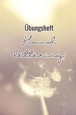 UEbungsheft Handlettering: UEbungsbuch Fur Hand Lettering - 110 Seiten Mit Vorbereitetem Muster Zum UEben Einer Schoeneren Handschrift