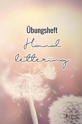 UEbungsheft Handlettering: UEbungsbuch Fur Hand Lettering - 110 Seiten Mit Vorbereitetem Muster Zum UEben Einer Schoeneren Handschrift