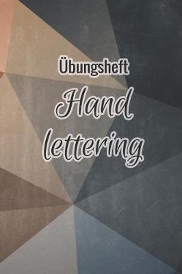 UEbungsheft Handlettering: UEbungsbuch Fur Hand Lettering - 110 Seiten Mit Vorbereitetem Muster Zum UEben Einer Schoeneren Handschrift