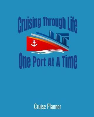 Cruise Planner: Cruising Through Life One Port at a Time: A Planning Book for Cruisers