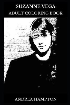 Suzanne Vega Adult Coloring Book: Multiple Grammy Awards Winner and Eclectic Folk Star, Legendary Singer and Songwriting Icon Inspired Adult Coloring Book