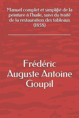 Manuel Complet Et Simplifi  de la Peinture   l'Huile, Suivi Du Trait  de la Restauration Des Tableaux (1858)