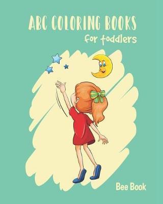 ABC Coloring Books for Toddlers: Fun Coloring Books for Toddlers & Kids Ages 2-5 - Activity Book Teaches Abc, Letters & Words for Kindergarten & Preschool