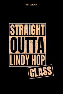 Straight Outta Lindy Hop Class Notizbuch: Tagebuch / Journal Mit 120 Leeren Karierte Seiten F r Deine Notizen, Gedanken, Ziele, Aufgaben Und Ideen.
