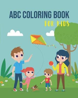 ABC Coloring Book for Kids: An Activity Book for Toddlers and Preschool Kids Age 2-5 to Learn the English Alphabet Letters from A to Z