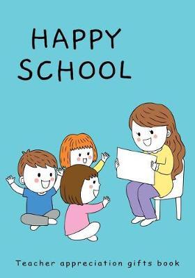 Happy School Teacher Appreciation Gifts Book: Teacher Appreciation Journal and Notebook