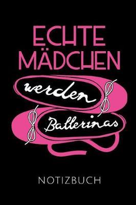 Echte M dchen Werden Ballerinas Notizbuch: Geschenkidee F r Ballett T nzerinnen Und Ballerinas - Notizbuch Mit 110 Linierten Seiten - Format 6x9 Din A5 - Soft Cover Matt - Klick Auf Den Autorennamen F r Mehr Designs Zu Diesem Thema