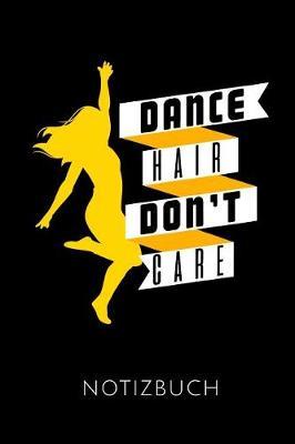 Dance Hair Don't Care Notizbuch: Geschenkidee F r Ballett T nzerinnen Und Ballerinas - Notizbuch Mit 110 Linierten Seiten - Format 6x9 Din A5 - Soft Cover Matt - Klick Auf Den Autorennamen F r Mehr Designs Zu Diesem Thema
