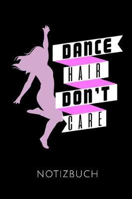 Dance Hair Don't Care Notizbuch: Geschenkidee F r Ballett T nzerinnen Und Ballerinas - Notizbuch Mit 110 Linierten Seiten - Format 6x9 Din A5 - Soft Cover Matt - Klick Auf Den Autorennamen F r Mehr Designs Zu Diesem Thema