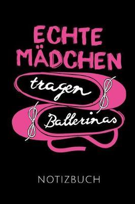 Echte M dchen Tragen Ballerinas Notizbuch: Geschenkidee F r Ballett T nzerinnen Und Ballerinas - Notizbuch Mit 110 Linierten Seiten - Format 6x9 Din A5 - Soft Cover Matt - Klick Auf Den Autorennamen F r Mehr Designs Zu Diesem Thema