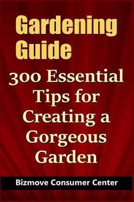Gardening Guide: 300 Essential Tips for Creating a Gorgeous Garden