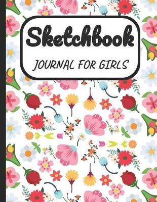 Sketchbook Journal for Girls: A Large Note Book for Girls of All Ages with Blank Paper for Drawing and Sketching: Artist Edition with Girly Cover