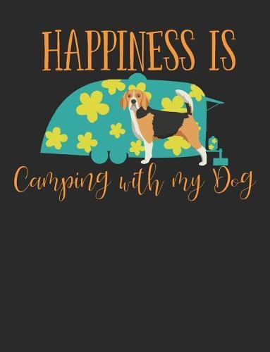 Happiness Is Camping with My Dog: Beagle Dog School Notebook 100 Pages Wide Ruled Paper