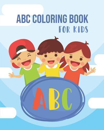 ABC Coloring Book for Kids: An Activity Book for Toddlers and Preschool Kids Age 2-5 to Learn the English Alphabet Letters from A to Z