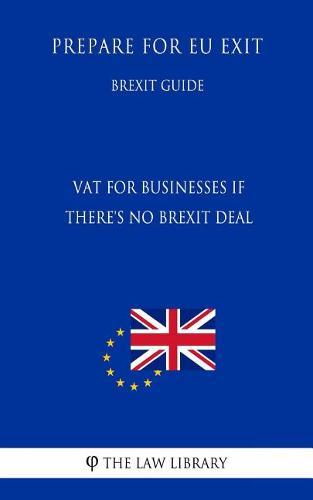 Vat for Businesses If There's No Brexit Deal - Prepare for Eu Exit (Brexit Guide)