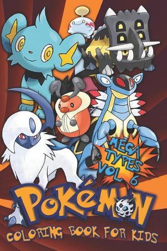 Pok mon Coloring Book for Kids Vol. 6: Evolutions, Baby, Mega Pok mon Types!