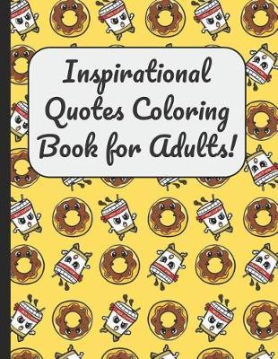 Inspirational Quotes Coloring Book for Adults!: A Large Journal and Book for Boys and Girls of All Ages With 60 Inspirational and Motivational Quotes Written Within Mandala Designs for Coloring