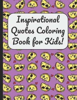 Inspirational Quotes Coloring Book for Kids!: A Large Booklet and Journal for Adults Kids and Teens with 60 Inspiring and Motivational Quotes Designed Within Mandala Coloring Pages