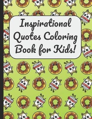 Inspirational Quotes Coloring Book for Kids!: A Large Booklet and Journal for Adults Kids and Teens with 60 Inspiring and Motivational Quotes Designed Within Mandala Coloring Pages