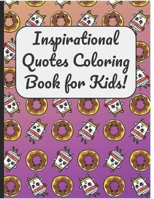 Inspirational Quotes Coloring Book for Kids!: A Large Booklet and Journal for Adults Kids and Teens with 60 Inspiring and Motivational Quotes Designed Within Mandala Coloring Pages