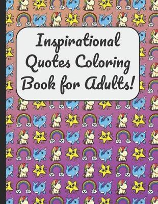 Inspirational Quotes Coloring Book for Adults!: A Large Booklet and Journal for Adults Kids and Teens with 60 Inspiring and Motivational Quotes Designed Within Mandala Coloring Pages