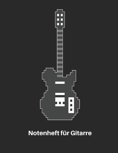 Notenheft Fur Gitarre: Retro Pixel E Gitarren Notenbuch 110 Seiten Mit Leeren Tabs Und Akkord Feldern. Tolle Gamer Geschenk Idee Fur Gitarristen, Gitarren Lehrer Und Schuler.