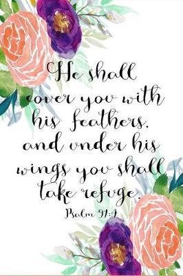 Psalm 91: 4 Journal: 6x9 Blank Lined 120 Pages For Christian Women And Girls, Quiet Time Ladies Scripture Notebook