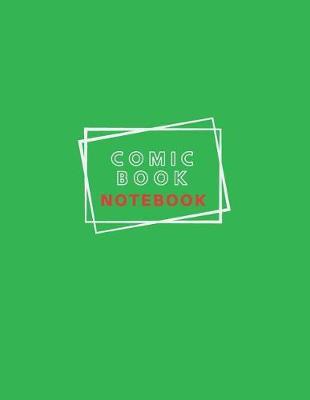 Comic Book Notebook: Large Blank Comic and Graphic Novel Notebook for Creating Your Own Comic with a Variety of Templates Green