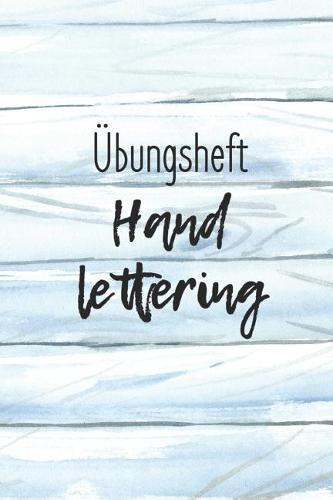 UEbungsheft Handlettering: UEbungsbuch Fur Hand Lettering - 110 Seiten Mit Vorbereitetem Muster Zum UEben Einer Schoeneren Handschrift