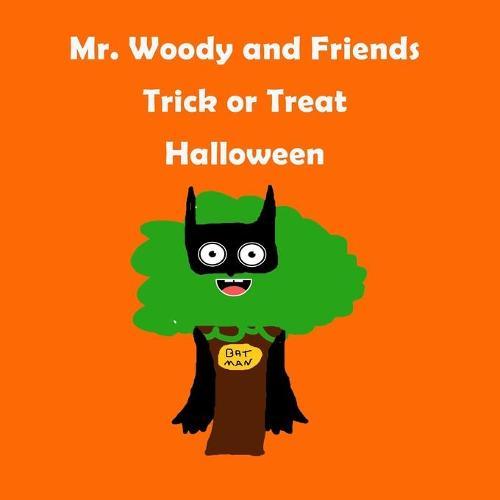 Mr. Woody and Friends: ""Trick or Treat Halloween"" Children's, kids, toddlers book ages 1-10, fun, easy reading, colorful pages, Trick or Treat Halloween