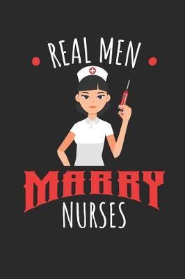 Real Men Marry Nurses: 6x9 Funny Blank Lined Composition Notebook for Every Nurse Husband