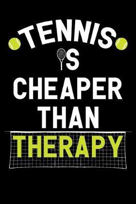 Tennis Is Cheaper Than Therapy: Tennis Notebook, Coach Journal, for Game Record, Score Notes Keeper, Tennis Player Gifts