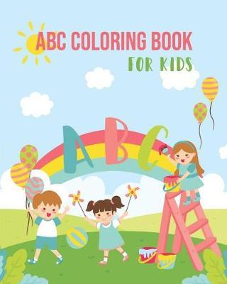 ABC Coloring Book for Kids: An Activity Book for Toddlers and Preschool Kids Age 2-5 to Learn the English Alphabet Letters from A to Z