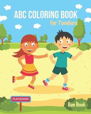 ABC Coloring Book for Toddlers: For Preschoolers Fun Coloring Books for Toddlers & Kids Ages 2-5 - Activity Book Teaches Abc, Letters & Words for Kindergarten & Preschool