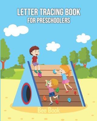 Letter Tracing Book for Preschoolers: Letter Tracing Book for Preschoolers 3-5 & Kindergarten, Letter Tracing Books for Kids Ages 3-5 & Kindergarten and Letter Tracing Workbook