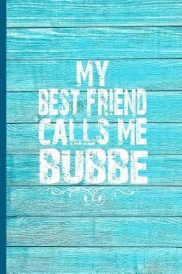 My Best Friend Calls Me Bubbe: 6x9 Lined Journal Great Birthday Gift for Your Jewish Grandma from Grandson or Granddaughter!