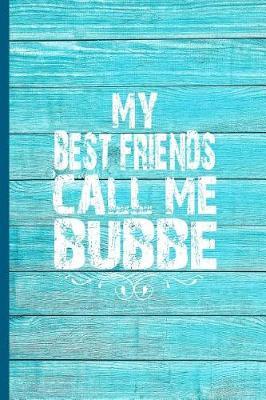 My Best Friends Call Me Bubbe: 6x9 Lined Journal Great Birthday Gift for Your Jewish Grandma from the Grandkids!